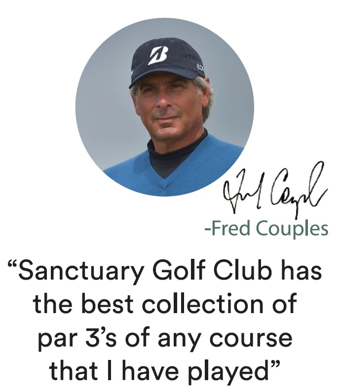 Fred Couples testimony. The testimony reads Sanctuary Golf Club is the best collection of par threes of any coure that I have played.